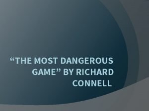 THE MOST DANGEROUS GAME BY RICHARD CONNELL The
