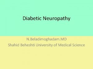 Diabetic Neuropathy N Beladimoghadam MD Shahid Beheshti University