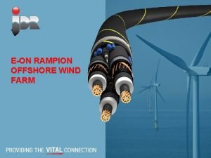 EON RAMPION OFFSHORE WIND FARM Contents INTRODUCTION TRACK