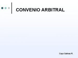 CONVENIO ARBITRAL Cayo Salinas R CARACTERISTICAS DEL ARBITRAJE