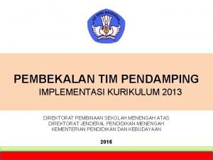 PEMBEKALAN TIM PENDAMPING IMPLEMENTASI KURIKULUM 2013 DIREKTORAT PEMBINAAN