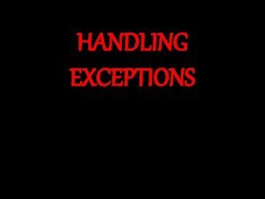 HANDLING EXCEPTIONS Exception Handling Exception adalah Penanganan pesan