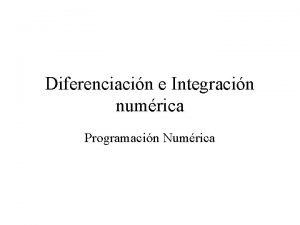 Diferenciacin e Integracin numrica Programacin Numrica Diferenciacin La