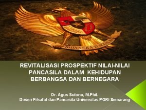 REVITALISASI PROSPEKTIF NILAINILAI PANCASILA DALAM KEHIDUPAN BERBANGSA DAN