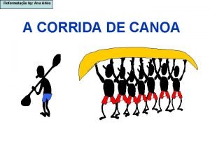 Reformatao by Ana Arkia A CORRIDA DE CANOA