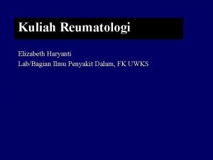Kuliah Reumatologi Elizabeth Haryanti LabBagian Ilmu Penyakit Dalam
