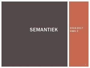 SEMANTIEK 2016 2017 week 2 1 WAT BETEKENT