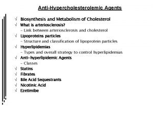 AntiHypercholesterolemic Agents Biosynthesis and Metabolism of Cholesterol What