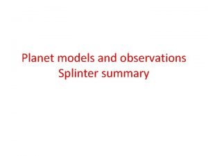 Planet models and observations Splinter summary Outline Observations