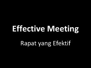 Effective Meeting Rapat yang Efektif Mengapa kita masih