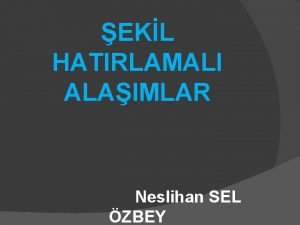 EKL HATIRLAMALI ALAIMLAR Neslihan SEL ZBEY EKL HATIRLAMALI