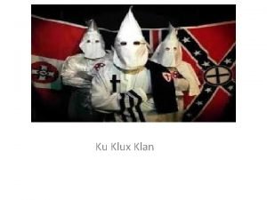 Ku Klux Klan About The Ku Klux Klan