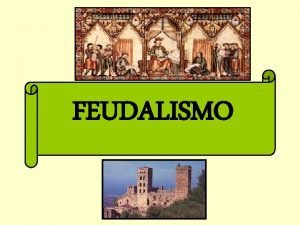 FEUDALISMO EL FEUDALISMO SISTEMA POLTICO SOCIAL Y ECONMICO