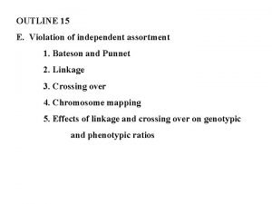 OUTLINE 15 E Violation of independent assortment 1