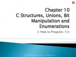 Chapter 10 C Structures Unions Bit Manipulation and