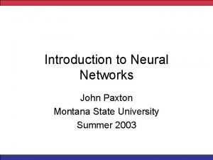 Introduction to Neural Networks John Paxton Montana State