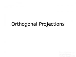 Orthogonal Projections Prepared by Vince Zaccone For Campus