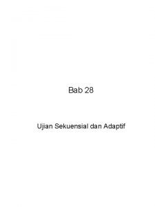 Bab 28 Ujian Sekuensial dan Adaptif Ujian Adaptif