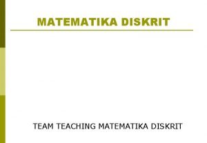 MATEMATIKA DISKRIT TEAM TEACHING MATEMATIKA DISKRIT MATEMATIKA DISKRIT