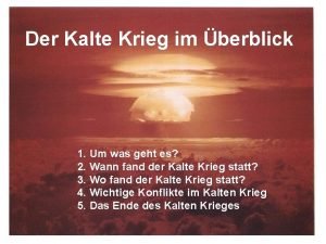 Der Kalte Krieg im berblick 1 Um was