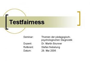 Testfairness Seminar Dozent Referent Datum Themen der pdagogischpsychologischen