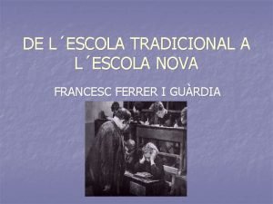 DE LESCOLA TRADICIONAL A LESCOLA NOVA FRANCESC FERRER