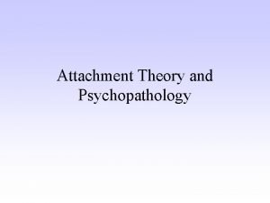 Attachment Theory and Psychopathology What is Attachment Enduring