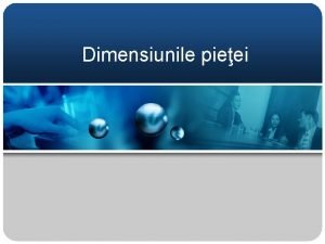 Dimensiunile pieei Dimensiunile pieei 1 Profilul pieei 2