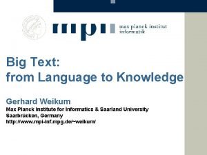 Big Text from Language to Knowledge Gerhard Weikum