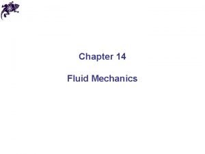 Chapter 14 Fluid Mechanics Fluids Fluids Ch 6