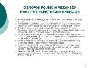 OSNOVNI POJMOVI VEZANI ZA KVALITET ELEKTRINE ENERGIJE Kvalitet