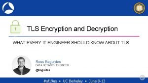 TLS Encryption and Decryption WHAT EVERY IT ENGINEER