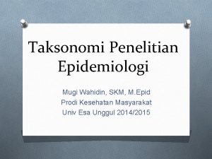 Taksonomi Penelitian Epidemiologi Mugi Wahidin SKM M Epid