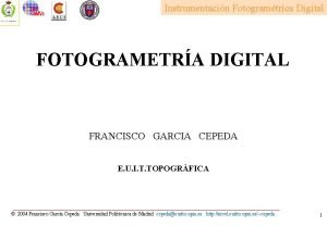 Instrumentacin Fotogramtrica Digital FOTOGRAMETRA DIGITAL FRANCISCO GARCIA CEPEDA