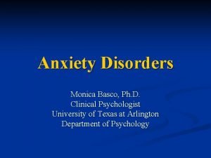 Anxiety Disorders Monica Basco Ph D Clinical Psychologist