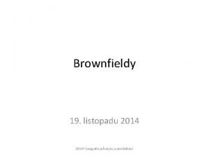 Brownfieldy 19 listopadu 2014 Z 0047 Geografie prmyslu