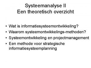 Systeemanalyse II Een theoretisch overzicht Wat is informatiesysteemontwikkeling