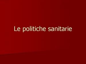 Le politiche sanitarie Servizi del sistema sanitario n