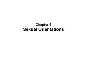Chapter 9 Sexual Orientations Sexual Orientation Sexual orientation
