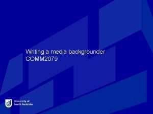Writing a media backgrounder COMM 2079 What is
