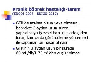 Kronik bbrek hastaltanm KDOQI2002 n n KDGO2012 GFRde