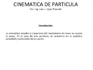 CINEMATICA DE PARTICULA Por Ing Luis L Lpez