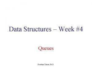 Data Structures Week 4 Queues Borahan Tmer Ph