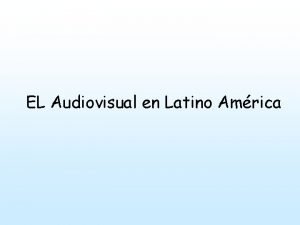 EL Audiovisual en Latino Amrica DATOS GENERALES AMRICA