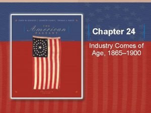 Chapter 24 Industry Comes of Age 1865 1900