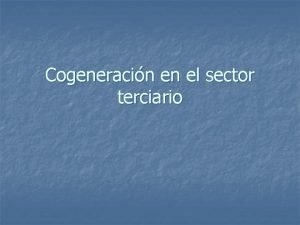 Cogeneracin en el sector terciario La cogeneracin n