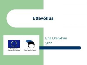 Ettevtlus Ena Drenkhan 2011 Ettevte l on tju