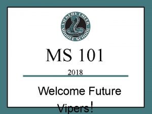 MS 101 2018 Welcome Future Vipers Introductions Vicki