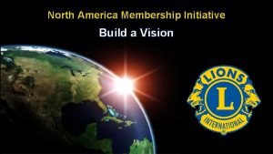 North America Membership Initiative Build a Vision Agenda