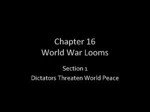 Chapter 16 World War Looms Section 1 Dictators